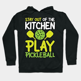 Stay Out of The Kitchen Play Pickleball Hoodie